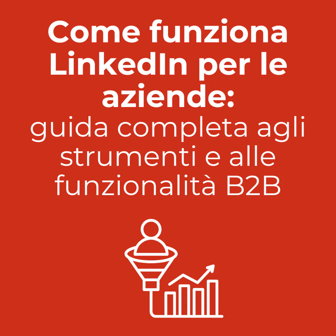 Come funziona LinkedIn per le aziende: guida completa agli strumenti e alle funzionalità B2B