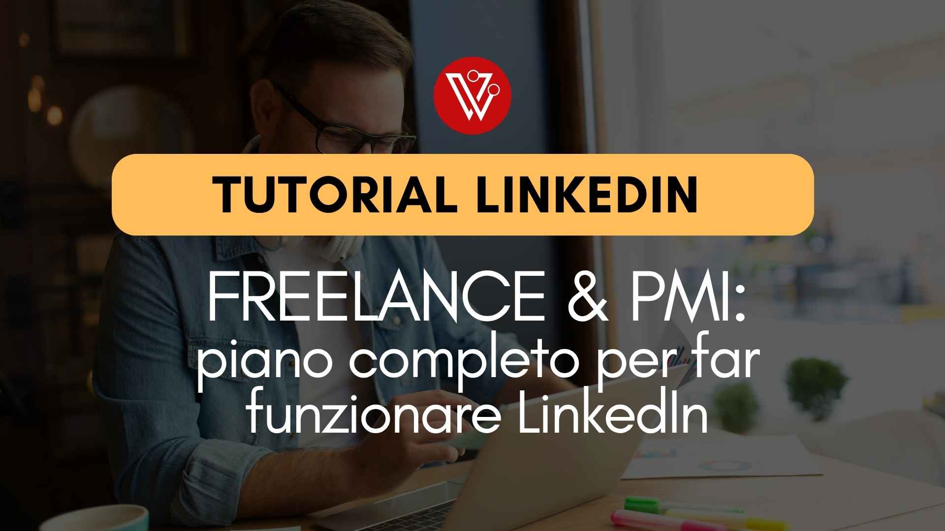 Freelance & PMI: piano completo per far funzionare LinkedIn